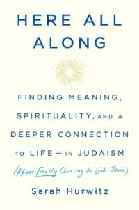 Here All Along : Finding Meaning, Spirituality, and a Deeper Connection to Life--in Judaism (After Finally Choosing to Look There)