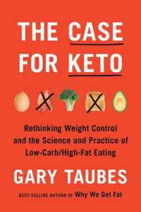 The Case for Keto : The Case for Keto, Carbohydrate Restriction, and Rethinking Weight Control