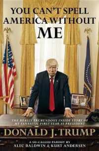 You Can't Spell America without Me : The Really Tremendous inside Story of My Fantastic First Year as President Donald J. Trump: a So-called Parody