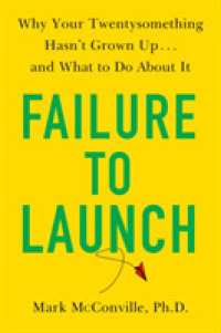 Failure to Launch : Why Your Twentysomething Hasn't Grown Up and What to Do about It