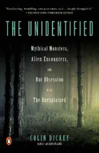 The Unidentified : Mythical Monsters, Alien Encounters, and Our Obsession with the Unexplained