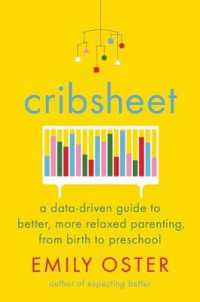 Cribsheet : A Data-Driven Guide to Better, More Relaxed Parenting, from Birth to Preschool (The Parentdata Series)