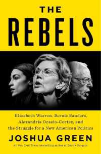 The Rebels : Elizabeth Warren, Bernie Sanders, Alexandria Ocasio-Cortez, and the Struggle for a New American Politics