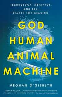 God, Human, Animal, Machine : Technology, Metaphor, and the Search for Meaning 