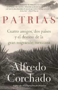 Patrias: Cuatro amigos, dos países y el destino de la gran migración mexicana / Homelands: Four Friends, Two Countries, and the Fate of the Great Mexican-Amer : Cuatro amigos, dos países y el destino de la gran migración mexicana