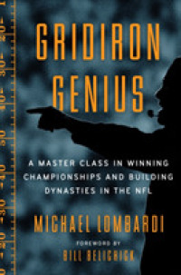 Gridiron Genius : A Master Class in Winning Championships and Building Dynasties in the NFL