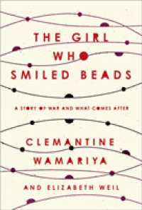 The Girl Who Smiled Beads : A Story of War and What Comes after (OME C-FORMAT)