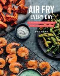 Air Fry Every Day : Faster, Lighter, Crispier