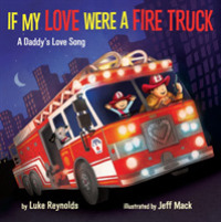 If My Love Were a Fire Truck : A Daddy's Love Song （BRDBK）