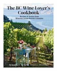 The Bc Wine Lover's Cookbook : Recipes & Stories from Wineries Across British Columbia