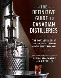 The Definitive Guide to Canadian Distilleries : The Portable Expert to over 200 Distilleries and the Spirits they Make (From Absinthe to Whisky, and Everything in Between)