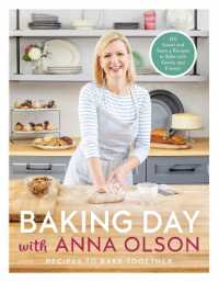 Baking Day with Anna Olson : Recipes to Bake Together: 120 Sweet and Savory Recipes to Bake with Family and Friends