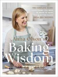Anna Olson's Baking Wisdom : The Complete Guide: Everything You Need to Know to Make You a Better Baker (with 150+ Recipes)