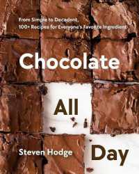 Chocolate All Day : From Simple to Decadent. 100+ Recipes for Everyone's Favorite Ingredient