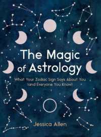 The Magic of Astrology : What Your Zodiac Sign Says about You (and Everyone You Know) (The Magic of Astrology)