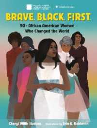 Brave. Black. First. : 50+ African American Women Who Changed the World （Library Binding）