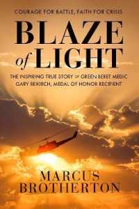 Blaze of Light : The Inspiring True Story of Green Beret Medic Gary Beikirch， Medal of Honor Recipient