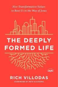 The Deeply Formed Life : Five Transformative Values for a World Living on the Surface