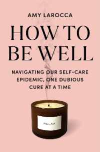 How to Be Well : Navigating Our Self-Care Epidemic, One Dubious Cure at a Time