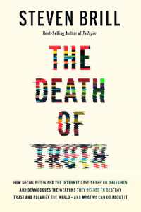 The Death of Truth : How Social Media and the Internet Gave Snake Oil Salesmen and Demagogues the Weapons They Needed to Destroy Trust and Polarize the World--And What We Can Do