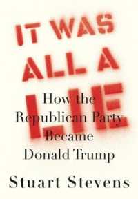 It Was All a Lie  : How the Republican Party Became Donald Trump 
