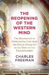 The Reopening of the Western Mind : The Resurgence of Intellectual Life from the End of Antiquity to the Dawn of the Enlightenment