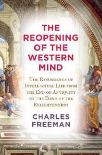 The Reopening of the Western Mind : The Resurgence of Intellectual Life from the End of Antiquity to the Dawn of theEnlightenment