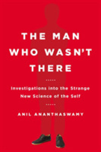 The Man Who Wasn't There : Investigations into the Strange New Science of the Self