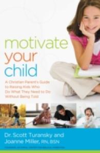 Motivate Your Child : A Christian Parent's Guide to Raising Kids Who Do What They Need to Do without Being Told