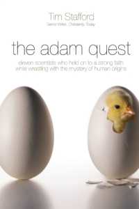The Adam Quest : Eleven Scientists Who Held on to a Strong Faith While Wrestling with the Mystery of Human Origins （ITPE）