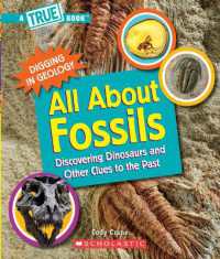 All about Fossils: Discovering Dinosaurs and Other Clues to the Past (a True Book: Digging in Geology) (A True Book (Relaunch)) （Library）