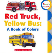 Red Truck, Yellow Bus : A Book of Colors (Rookie Toddler) （BRDBK）