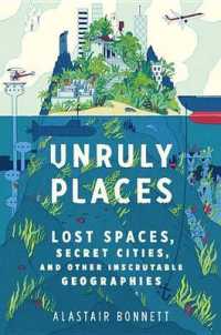 Unruly Places : Lost Spaces， Secret Cities， and Other Inscrutable Geographies