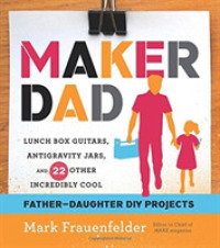 Maker Dad : Lunch Box Guitars, Antigravity Jars, and 22 Other Incredibly Cool Father-Daughter DIY Projects