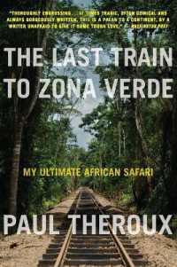 The Last Train to Zona Verde : My Ultimate African Safari