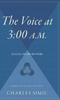 The Voice at 3 : 00 A.M.: Selected Late and New Poems