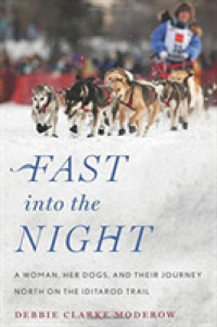 Fast into the Night : A Woman, Her Dogs, and Their Journey North on the Iditarod Trail （1ST）