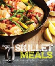 Better Homes and Gardens Skillet Meals : 150+ Deliciously Easy Recipes from One Pan