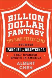 Billion Dollar Fantasy : The High-Stakes Game between Fanduel and Draftkings That Upended Sports in America