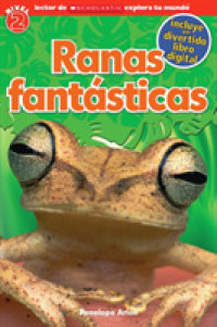 Ranas fantsticas / Fantastic Frogs (Lector De Scholastic Explora Tu Mundo / Scholastic Discover More Readers)