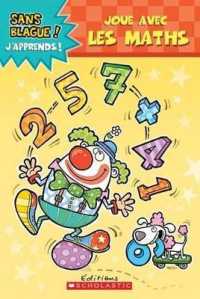 Sans Blague! j'Apprends! Joue Avec Les Maths (Sans Blague! J'apprends)