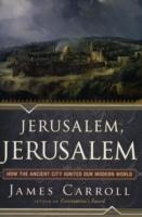 Jerusalem, Jerusalem : How the Ancient City Ignited Our Modern World （1ST）