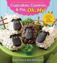 Cupcakes, Cookies, & Pie, Oh, My! : New Treats, New Techniques, More Hilarious Fun