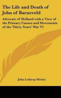 The Life and Death of John of Barneveld : Advocate of Holland with a View of the Primary Causes and Movements of the Thirty Years' War V1