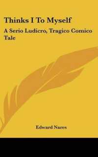 Thinks I to Myself : A Serio Ludicro, Tragico Comico Tale