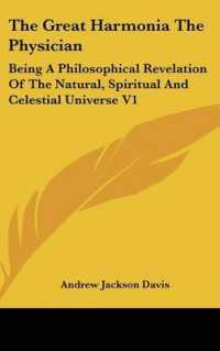 The Great Harmonia the Physician : Being a Philosophical Revelation of the Natural, Spiritual and Celestial Universe V1