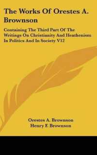 The Works of Orestes A. Brownson : Containing the Third Part of the Writings on Christianity and Heathenism in Politics and in Society V12