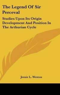 The Legend of Sir Perceval : Studies upon Its Origin Development and Position in the Arthurian Cycle