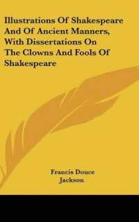 Illustrations of Shakespeare and of Ancient Manners, with Dissertations on the Clowns and Fools of Shakespeare
