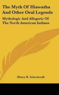 The Myth of Hiawatha and Other Oral Legends : Mythologic and Allegoric of the North American Indians